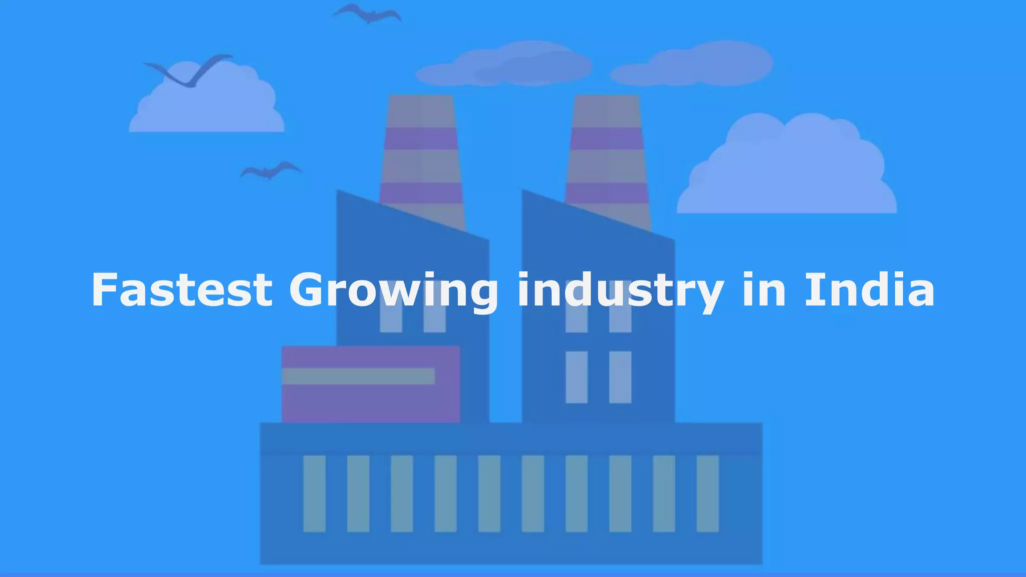 Fastest Growing industry in India PPT