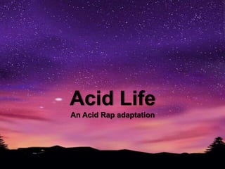 Acid Life
An Acid Rap adaptation
 