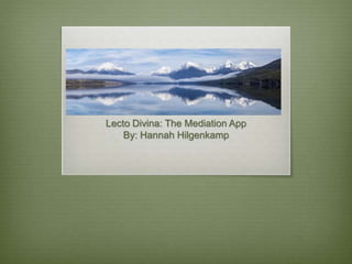 Lecto Divina: The Mediation App
By: Hannah Hilgenkamp
 