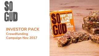 INVESTOR PACK
Crowdfunding
Campaign Nov 2017
 