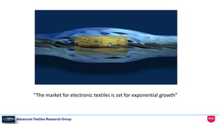 Advanced Textiles Research Group
“The market for electronic textiles is set for exponential growth”
 