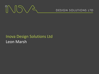 Inova Design Solutions Ltd
Leon Marsh
 