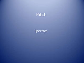 Pitch


Spectres
 