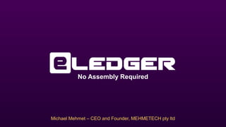 No Assembly Required

Michael Mehmet – CEO and Founder, MEHMETECH pty ltd

 