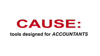 CAUSE:
tools designed for ACCOUNTANTS

 