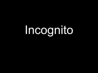 Incognito
 