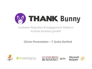 Clients Presentation – T. Seshu Karthick
Customer Retention & Engagement Platform
to drive business growth
 