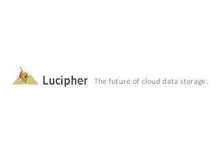 The	
  future	
  of	
  cloud	
  data	
  storage.	
  
 