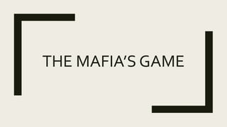THE MAFIA’S GAME
 