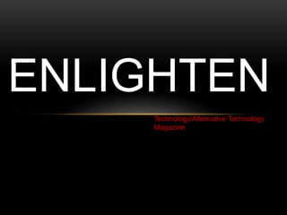 ENLIGHTEN
Technology/Alternative Technology
Magazine
Jack Waite
 