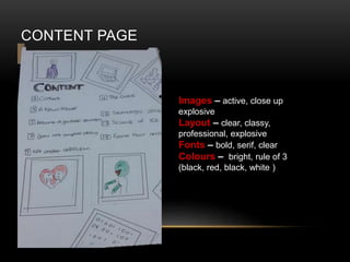 CONTENT PAGE
Images C active, close up
explosive
Layout C clear, classy,
professional, explosive
Fonts C bold, serif, clear
Colours C bright, rule of 3
(black, red, black, white )
 