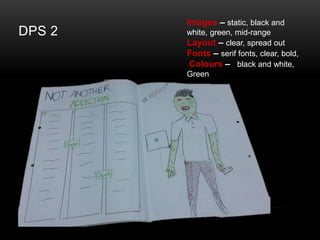 DPS 2
Images C static, black and
white, green, mid-range
Layout C clear, spread out
Fonts C serif fonts, clear, bold,
Colours C black and white,
Green
 