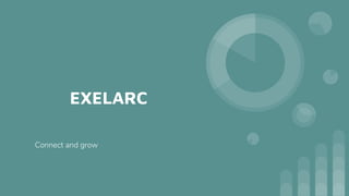 EXELARC
Connect and grow
 