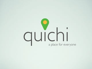 quichia place for everyone
 