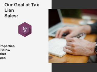 Properties
-Below
rket
ices
Our Goal at Tax
Lien
Sales:
 