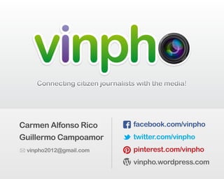 vinpho
z
oom
lens
18-5
5m
m
facebook.com/vinpho
twitter.com/vinpho
pinterest.com/vinpho
vinpho.wordpress.com
Carmen Alfonso Rico
Guillermo Campoamor
vinpho2012@gmail.com
 