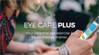 EYE CARE PLUS
Your personal eye exercise &
vision therapy trainer
 