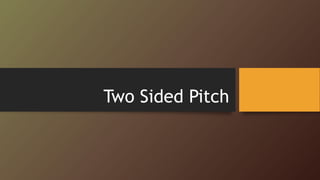Two Sided Pitch
 