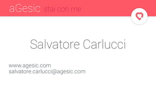 www.agesic.com
salvatore.carlucci@agesic.com
Salvatore Carlucci
stai con meaGesic
 