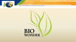 BIO WONDER
organisation
& international
strategy
Targeted needs &
proposed project
 