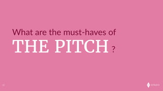 onkaro
THE PITCH
What  are  the  must-­‐haves  of
?
28
 