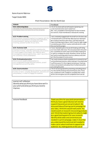 Name KrasimirMarinov
Target Grade MDD
Pitch Presentation: We Are North East
Criteria Feedback
AC1: Informing ideas
Use ski...