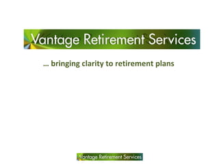 …  bringing clarity to retirement plans 