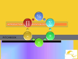 PITCHBOOK
INTRODUCTION TO PRESENTATION SOFTWARE
1
℅
∑
÷
×
-
∏
 