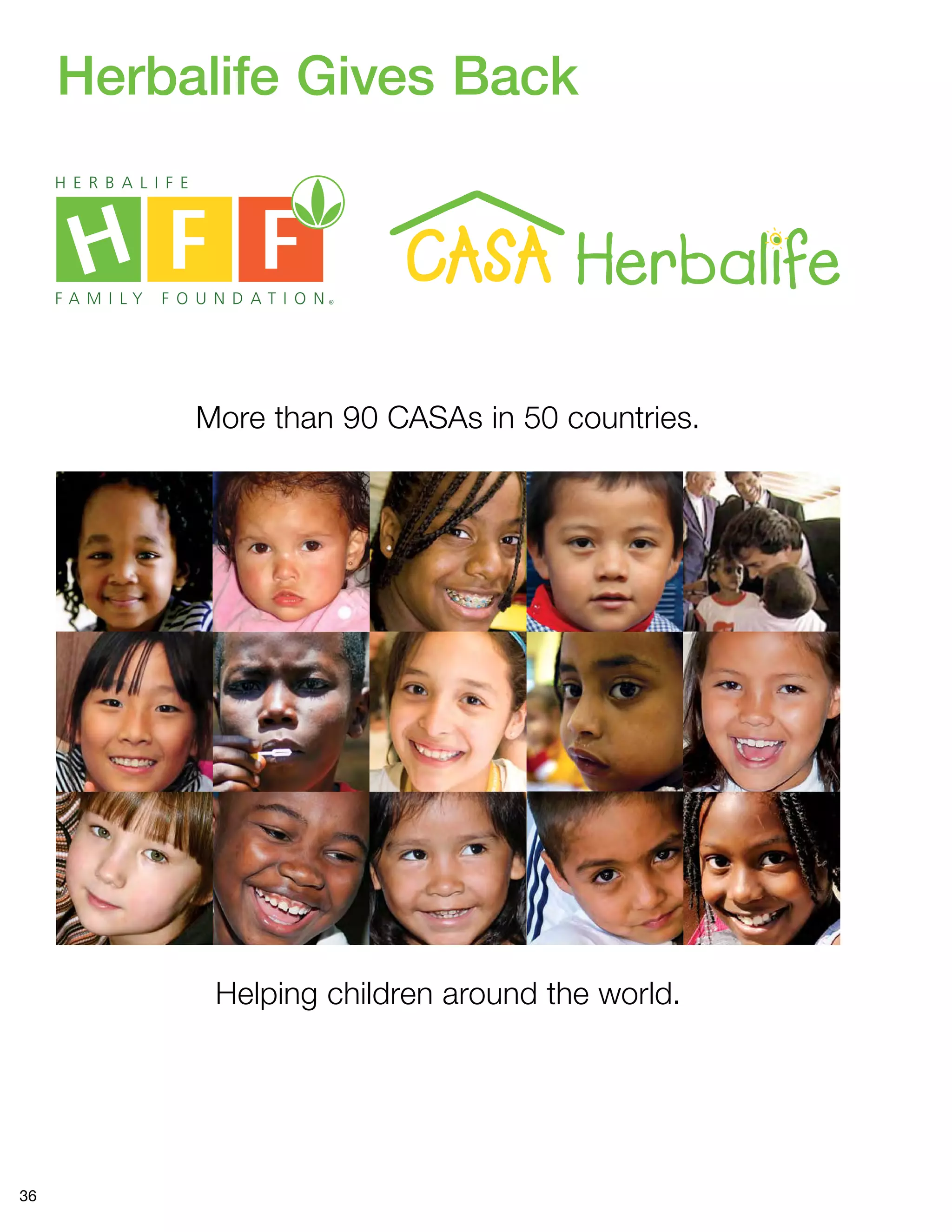 36
Herbalife Gives Back
More than 90 CASAs in 50 countries.
Helping children around the world.
 