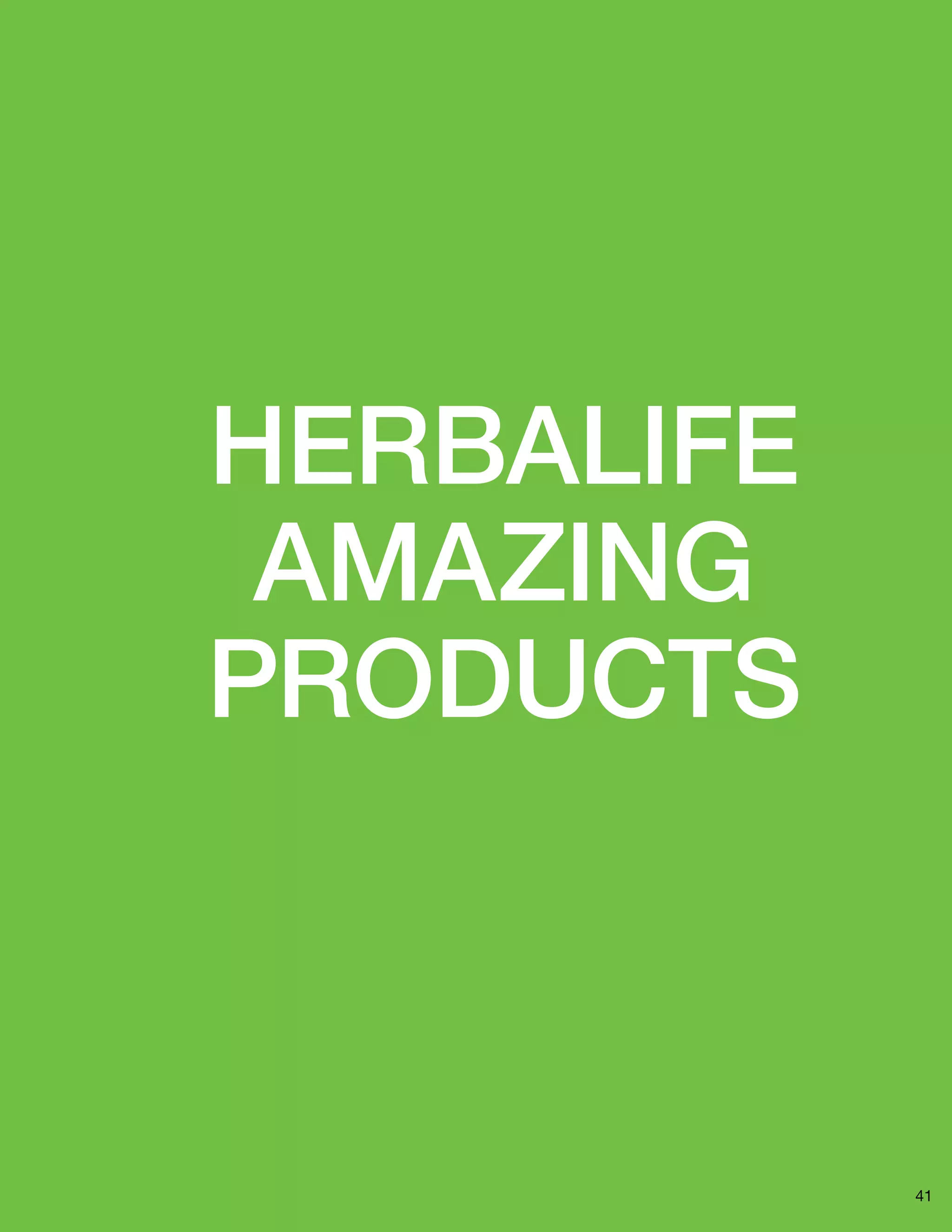 41
Herbalife
amazing
products
 