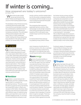 PITCHBOOK 2015 VC UNICORN REPORT 11
If winter is coming...
How prepared are today’s unicorns?
BY MIKE Y TOM
What if the private market
tourists go home for the
winter? What would happen to the
unicorns if the funding pipeline froze?
The slowdown in the Chinese economy,
combined with the European debt
crisis and the recent plunge in oil prices,
has contributed to a global economic
environment that has experienced
increasing uncertainty. The culmination
of these events played a role in the
drop in the U.S. stock market last
month, fueling a lot of buzz about how
long valuations in the venture capital
industry can remain lofty. If these
trends continue, and the markets take a
turn for the worse, companies looking
to fundraise will find it harder to secure
more funding through both the public
and private markets.
The companies that may be hit
especially hard are unicorns. After
raising large rounds at high valuations,
many will be expected to be working
toward an IPO or will need to raise
another large round from the private
sector.
It’s hard to blame these startups
for grabbing money while it’s there,
but winter may be coming, and the
jury is out on whether some of these
companies are prepared to survive.
Paper gains burn up pretty quickly,
after all. Erin Griffith (Fortune), Brad
Feld (Foundry Group), Nick Bilton
(Vanity Fair) and Aileen Lee (Cowboy
Ventures), among others, have written
about the potential death of some of
these unicorns, a notion that has led to
a new buzzword: “unicorpses.”
We’ve sifted through a list of unicorns
gathered from the PitchBook Platform
and picked out a group that may need
to keep an eye on their burn rates and
balance sheets in the months ahead.
Genius, provider of online
annotation software currently
used for analyzing song lyrics and
texts, last raised a $40 million round
in July 2014. Seemingly attempting to
follow in the footsteps of tech giants
Facebook, Twitter and Google, the
company is focusing on scaling its
user base before concentrating on
revenue generation. That strategy
may be good while there is plenty
of funding available, but if funding
were to dry up, the company may
find it difficult to generate significant
revenue quickly enough.
Nextdoor, a social network for
families and their neighborhoods,
admits that it is currently not
generating revenue. This alone could
be seen as cause for worry, but having
last raised $110 million in March at a
valuation of $1.1 billion, Nextdoor does
have the cash and time to experiment
with different ways of making money.
With a user base that covers north of
53,000 neighborhoods, it’s not hard
to conceive that the company could
start charging a monthly fee for a
premium version of its site, or perhaps
run targeted product advertising,
although it’s not definite that users
would respond well to either strategy.
Rumors of a potential Bloom
Energy IPO have been circulating
for over two years now, but nothing
concrete has formed. Yet to turn a
profit, and having raised roughly
$1 billion in equity financing since
its 2001 founding, the company
reportedly raised $130 million in the
form of convertible notes at the end
of 2014. If markets were to take a
turn for the worse and an IPO was
not a good option, the company
could find it hard to keep raising
more funding. It’s worth noting that
Bloom has 28 existing investors, so
it could approach firms with which
it has pre-existing relationships for
more funding if need be. The question
is if existing investors would want
to continue to fund this 14-year-old
company, which operates in a sector
that is tough to navigate. There has
been some positive news recently.
Last year, Exelon agreed to provide
funding to deploy 21 megawatts’
worth of Bloom Energy fuel cells,
while this year, Constellation (a
company owned by Exelon) agreed to
provide equity financing to fund the
deployment of 40 megawatts’ worth
(enough to fuel 32,000 average
homes for a year).
Dropbox has been through a lot
over the years. Once a darling of
the startup community, the company
has not been making much noise as
of late. Its enterprise business has yet
to really take off, leaving its consumer
business to pick up the slack. Also,
Dropbox plays in a crowded space
where companies like Google and
Microsoft have the ability to offer a
similar service for free. Google took a
step in that direction earlier this year
when it offered a virtually unlimited
free photo storage option. Dropbox
reportedly secured $500 million in
debt financing in April of last year,
which many thought pointed to an
imminent IPO, but if that door closes,
the company may find itself in a tough
position.
 