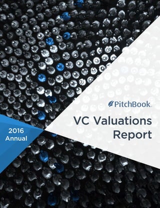 2016
Annual
VC Valuations
Report
 