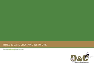 DOGS & CATS SHOPPING NETWORK
Ritu Raj, ritu@ritu.us, (415) 876 7000
 