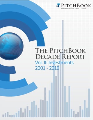 Private Equity: Data | News | Analysis




The PitchBook
Decade Report
Vol. II: Investments
2001 - 2010
 