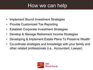 How we can help <ul><li>Implement Sound Investment Strategies  </li></ul><ul><li>Provide Customized Tax Reporting </li></u...