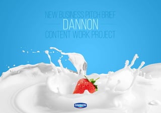 NEW BUSINESS PITCH BRIEF
DANNON
CONTENT WORK PROJECT
 