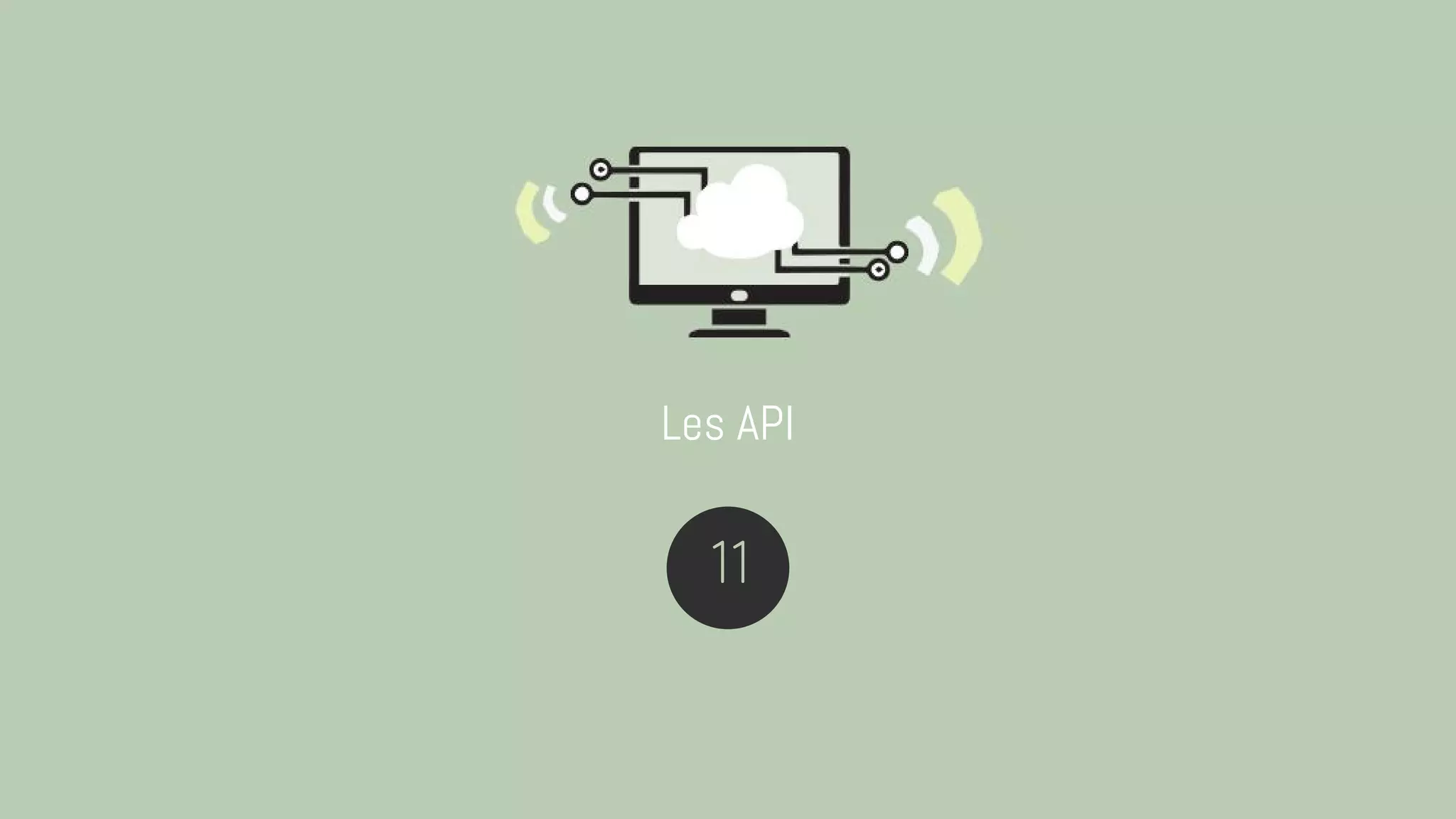 Les API
11
 