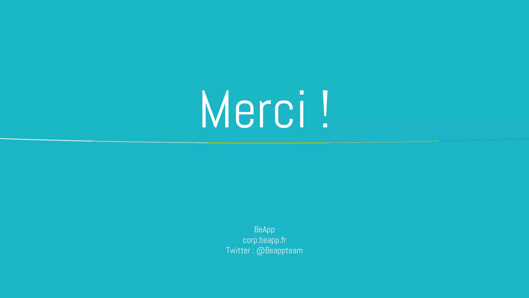 Merci !
BeApp
corp.beapp.fr
Twitter : @Beappteam
 