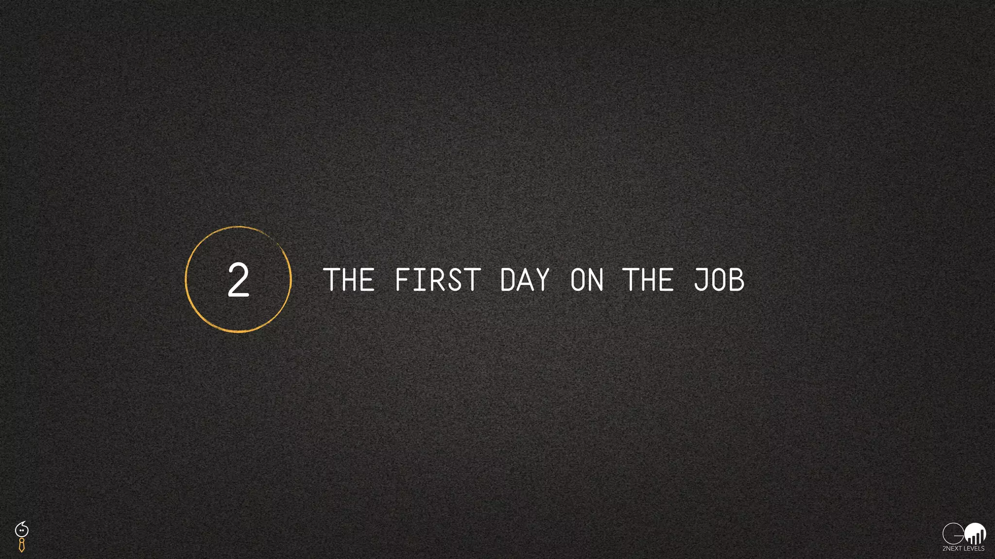 THE FIRST DAY ON THE JOB2
 