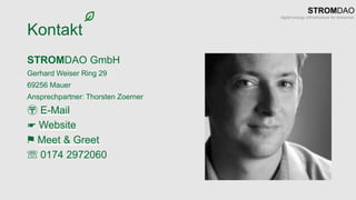 Kontakt
STROMDAO GmbH
Gerhard Weiser Ring 29
69256 Mauer
Ansprechpartner: Thorsten Zoerner
〶 E-Mail
☛ Website
⚑ Meet & Greet
☏ 0174 2972060
 