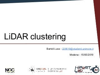 Bartoli Luca
San Francisco - 15 May 2019
LiDAR clustering
Bartoli Luca - 228618@studenti.unimore.it
Modena - 15/05/2019
1
 