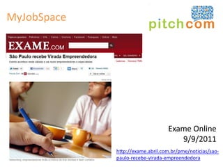 MyJobSpace




                                  Exame Online
                                     9/9/2011
             http://exame.abril.com.br/pme/noticias/sao-
             paulo-recebe-virada-empreendedora
 