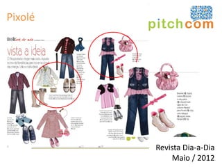 Pixolé




         Revista Dia-a-Dia
             Maio / 2012
 