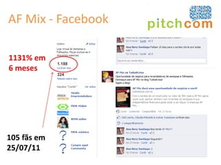 AF Mix - Facebook

1131% em
6 meses




105 fãs em
25/07/11
 