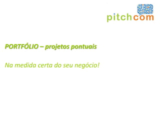 PORTFÓLIO – projetos pontuais

Na medida certa do seu negócio!
 