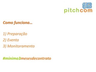 Como funciona…

1) Preparação
2) Evento
3) Monitoramento

#mínimo3mesesdecontrato
 