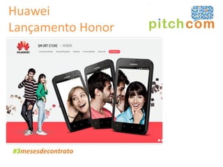 Huawei
Lançamento Honor




#3mesesdecontrato
 