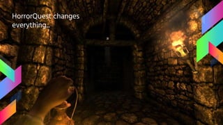 HorrorQuest changes
everything...
 