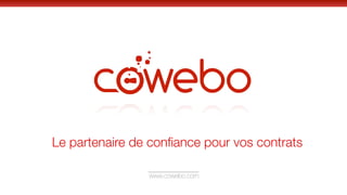www.cowebo.com
Le partenaire de conﬁance pour vos contrats
 