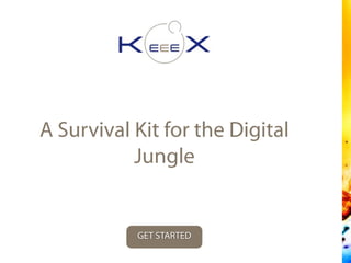A Survival Kit for the Digital
Jungle
GET STARTED
 